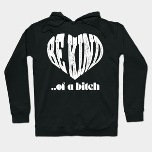 love Be Kind Of A Bitch Funny Quote Gift Hoodie